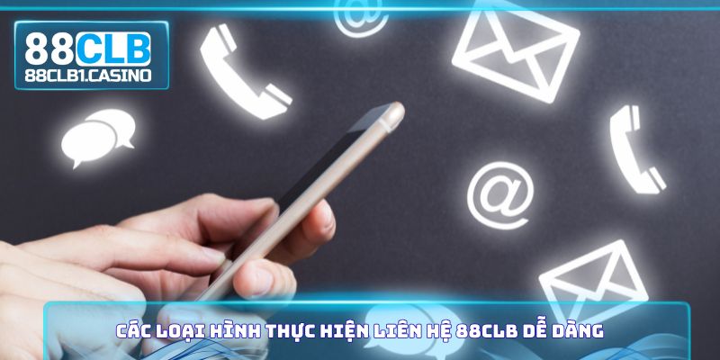 Các loại hình thực hiện liên hệ 88CLB dễ dàng