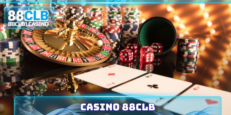 Casino 88CLB - Điểm Đến Lý Tưởng Nhất Thị Trường 2025