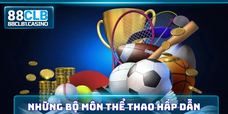 Những bộ môn thể thao được người dùng yêu thích nhất tại 88CLB