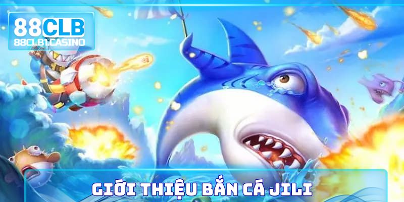 Giới thiệu Bắn Cá Jili