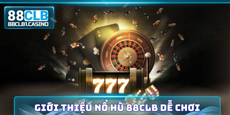 Giới thiệu nổ hũ 88CLB dễ chơi