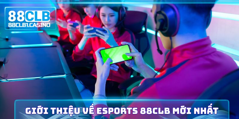 Giới thiệu về Esports 88CLB mới nhất