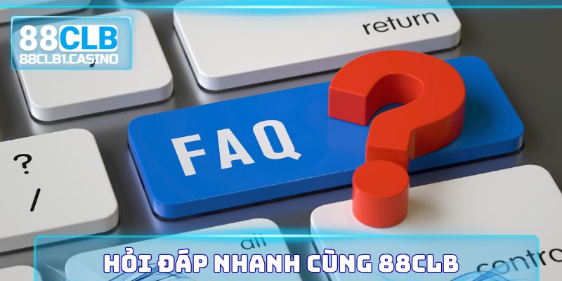 Hỏi đáp nhanh cùng 88CLB