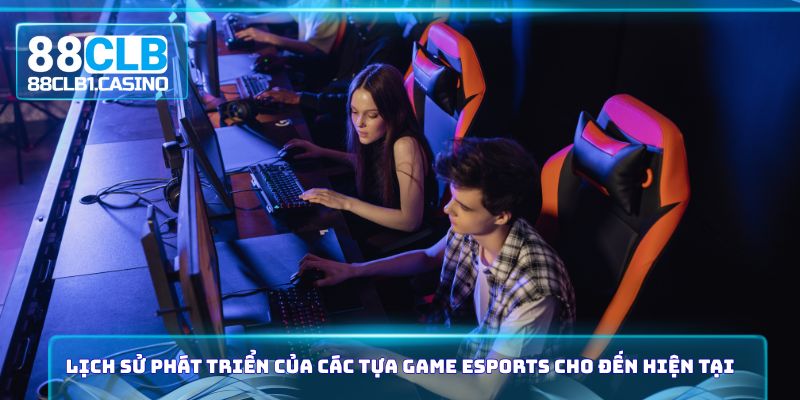 Lịch sử phát triển của các tựa Game Esports cho đến hiện tại