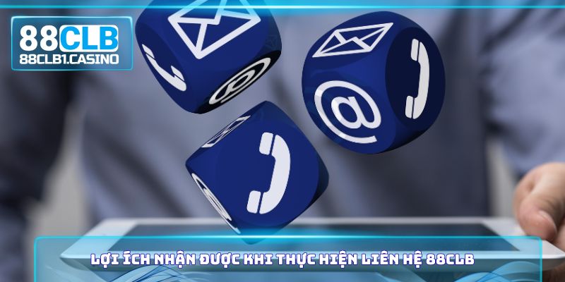 Lợi ích nhận được khi thực hiện liên hệ 88CLB