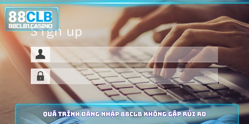 Quá trình đăng nhập 88CLB không gặp rủi ro