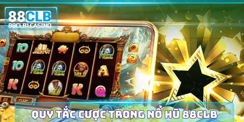 Quy tắc cược trong nổ hũ 88CLB