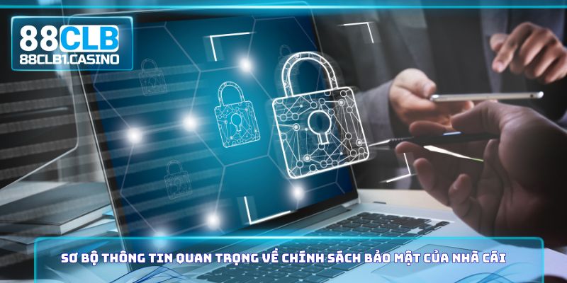 Sơ bộ thông tin quan trọng về chính sách bảo mật của nhà cái