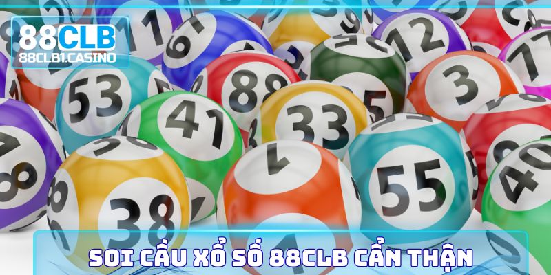 Soi cầu xổ số 88CLB cẩn thận