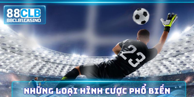 Những hình thức cá độ bóng đá phổ biến nhất thị trường