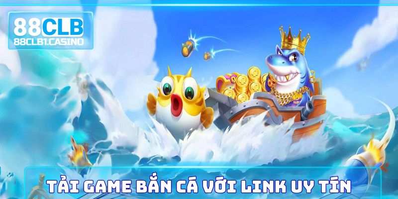 Tải game Bắn Cá với link uy tín